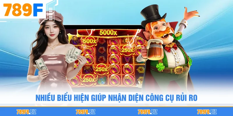 Nhiều biểu hiện giúp nhận diện công cụ rủi ro